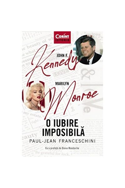 Corint John F. Kennedy - Marilyn Monroe. O iubire imposibilă, Paul - Jean Fra...