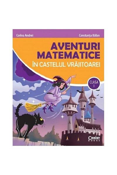 Corint Aventuri matematice in Castelul Vrajitoarei - Corina AndreiConstanta Balan