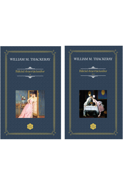 Rao Balada deșertăciunilor. Vol I + Vol II, William M. Thackeray