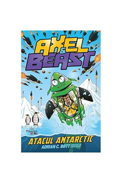 Prestige Axel și Bestia. Atacul Antarctic - Adrian C. Bott