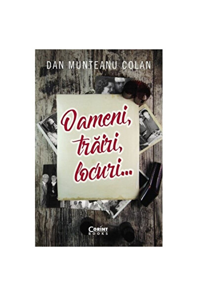 Corint Oameni, experiențe, locuri - Dan Munteanu Colan