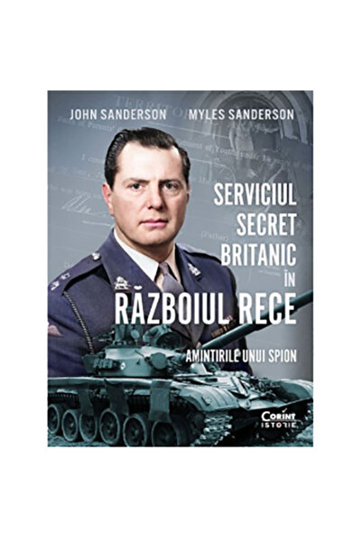 Corint Serviciul secret britanic în Războiul Rece. Memorii ale unui spion, Jo...