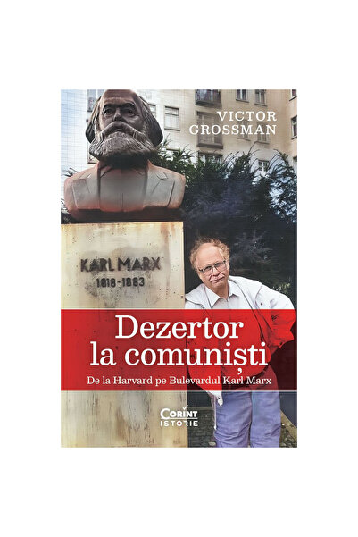 Corint Dezertor pentru comuniști. De la Harvard la bulevardul Karl Marx, Vict...