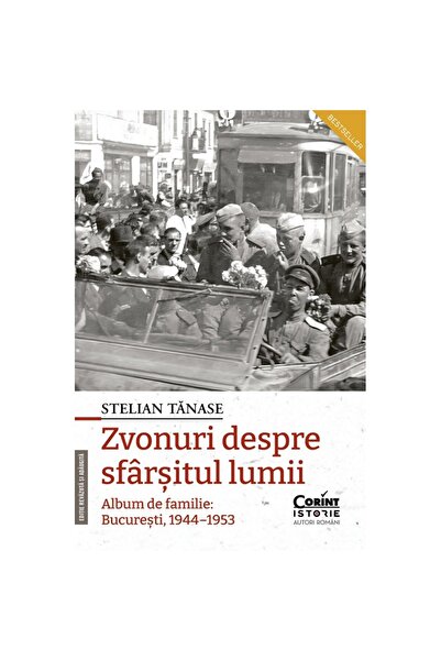 Corint Zvonuri despre sfârșitul lumii. Album de familie: Bucuresti 1944-1953 ...