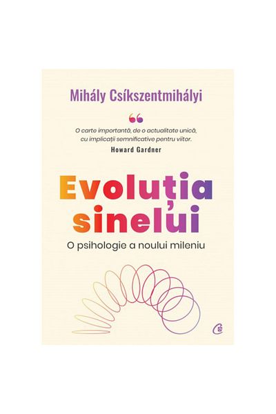 Curtea Veche Publishing The Evolution of the Self. A Psychology for the New Millennium, Mihaly Csikszentmihalyi