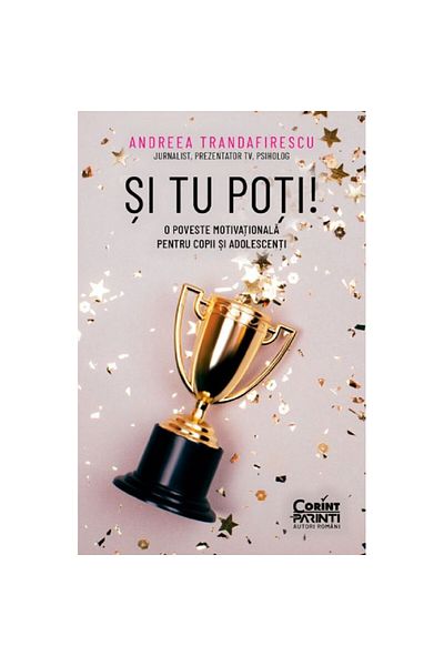 Corint You Can Too! A Motivational Story For Children And Teenagers, Andreea Trandafirescu