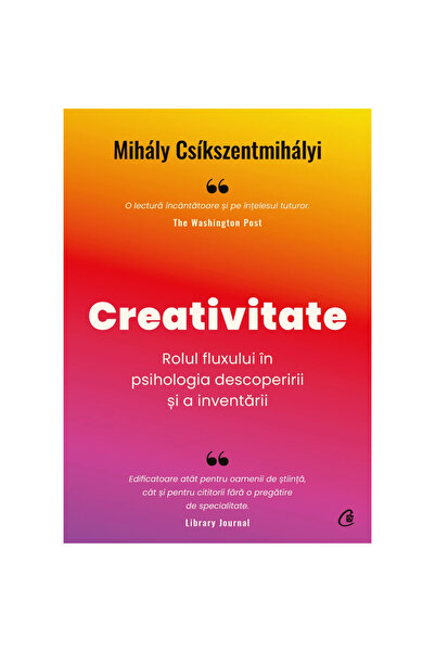 Curtea Veche Publishing Творчество. Ролята на потока в психологията на открит...