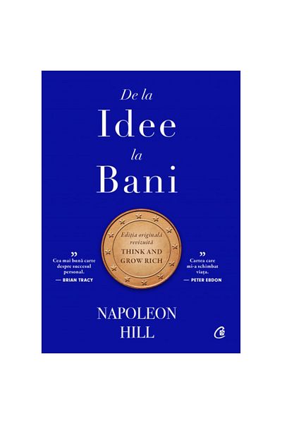 Curtea Veche Publishing From Idea to Money. Collector's Edition. Original Revised Edition, Napoleon Hill