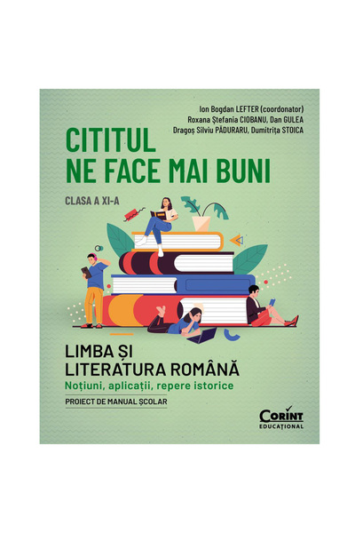 Corint Cititul ne face mai buni. clasa a XI-a română. Noțiuni, aplicații, rep...