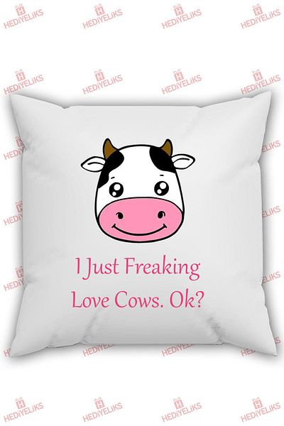 HEDİYELİKS Cow Figure'I Just Freaking Love Cows. Ok? Written Gift Pillow