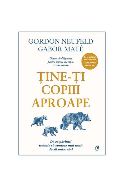 Curtea Veche Publishing Keep your children close. Added edition, Gabor Mate