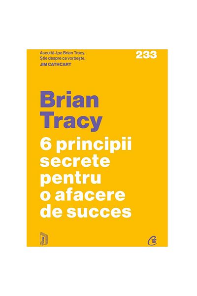 Curtea Veche Publishing 6 Secret Principles for a Successful Business, Brian Tracy
