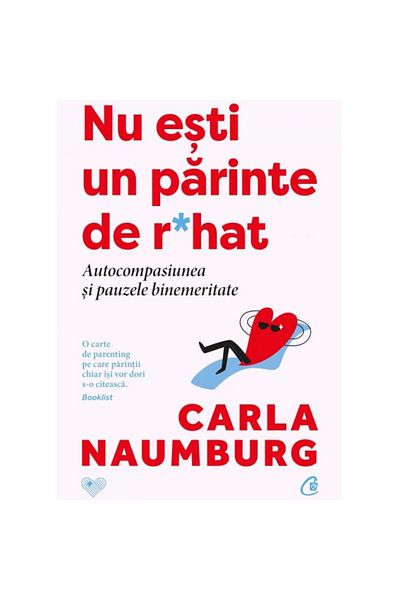 Curtea Veche Publishing You are not a shitty parent. Self-Compassion and Well-Deserved Breaks, Carla Naumburg
