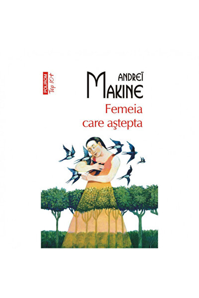 Polirom Чакащата жена, Андре Макине, ТОП 10+