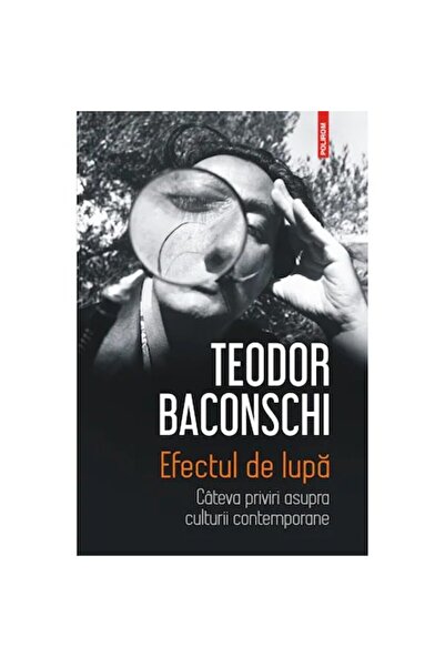 Polirom Ефектът на лупата. Някои възгледи за съвременната култура, Теодор Бак...