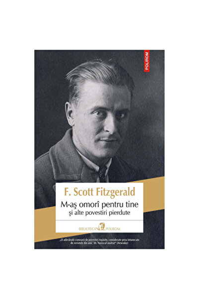 Polirom M-aș sinucide pentru tine și alte povești pierdute, F. Scott Fitzgerald