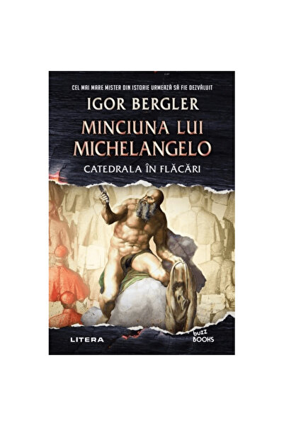 Litera Minciuna lui Michelangelo. Catedrala în flăcări, Igor Bergler