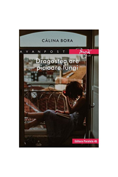 Paralela 45 Dragostea are picioare lungi - Calina Bora