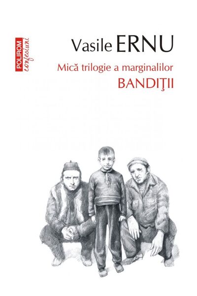 Polirom Bandiții. Vasile Ernu (ediția a III-a, broșată)