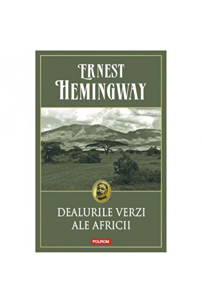 Polirom Οι πράσινοι λόφοι της Αφρικής (έκδοση σε χαρτόδετο βιβλίο) - Έρνεστ Χ...