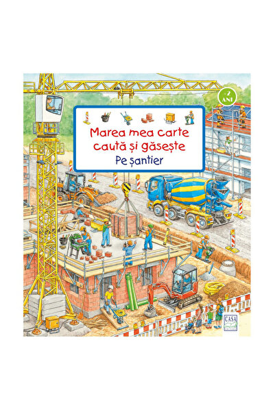 Editura Casa Carte pentru copii - Marea mea carte cauta si gaseste - Pe santier