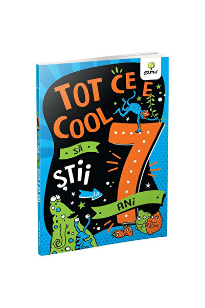 Gama Tot ce e mișto de știut la 7 ani