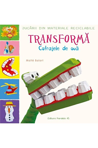 Paralela 45 Jucării fabricate din materiale - Transformare: Forme pentru ouă,...