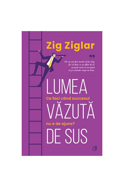 Curtea Veche The world seen from above. What do you do when success is not enough?, Zig Ziglar