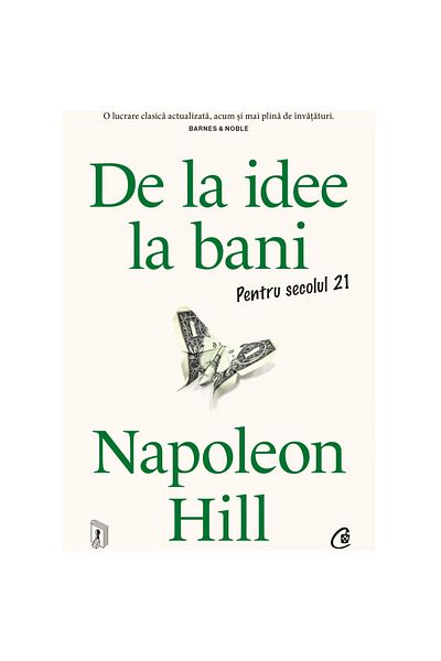 Curtea Veche Publishing From Idea to Money. For the 21st Century, Napoleon Hill
