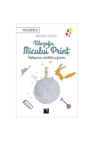 Niculescu The Philosophy of the Little Prince. Wisdom, Identity and Happiness, Gwendal Fossois
