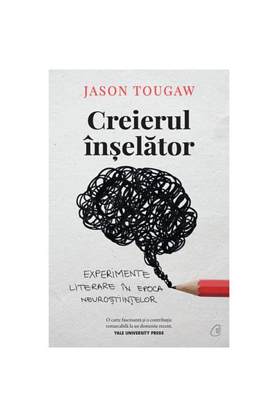 Curtea Veche Publishing The Deceptive Brain: Literary Experiments in the Age of Neuroscience, Jason Tougaw