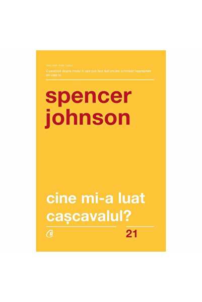 Curtea Veche Cine mi-a mutat brânza? Ediția a cincea, revizuită - Spencer Joh...