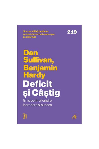 Editura Curtea Veche Deficit and Gain: A Guide to Happiness, Confidence, and Success, Dan Sullivan, Benjamin Hardy