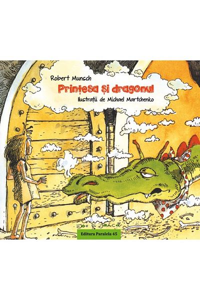 Paralela 45 Educational The Princess and the Dragon - Robert Munsch; Illustrated by Michael Martchenko