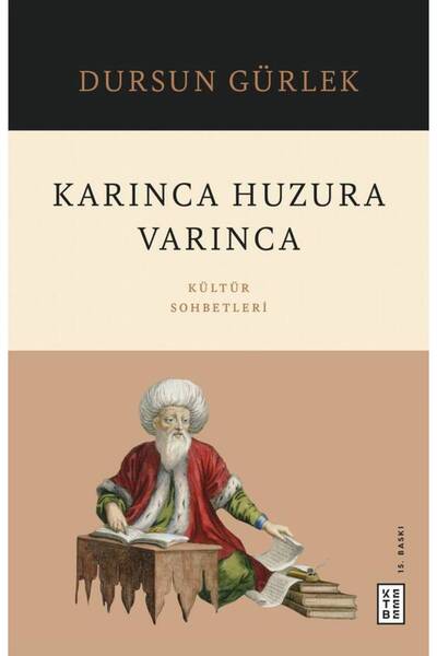 Ketebe Karınca Huzura Varınca - Dursun Gürlek
