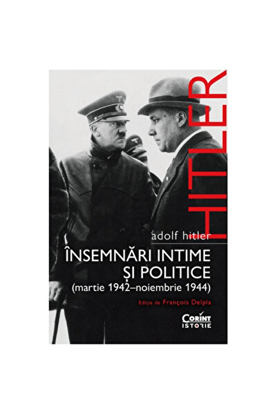 Corint Adolf Hitler. Note intime și politice vol. 2, Adolf Hitler, Francois D...