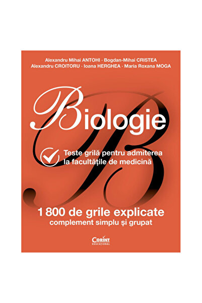 Corint Biologie Grila Teste de admitere la facultatile de medicina, Alexandru...