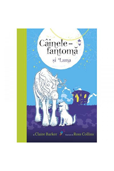 All Câinele fantomă și luna - Claire Barker