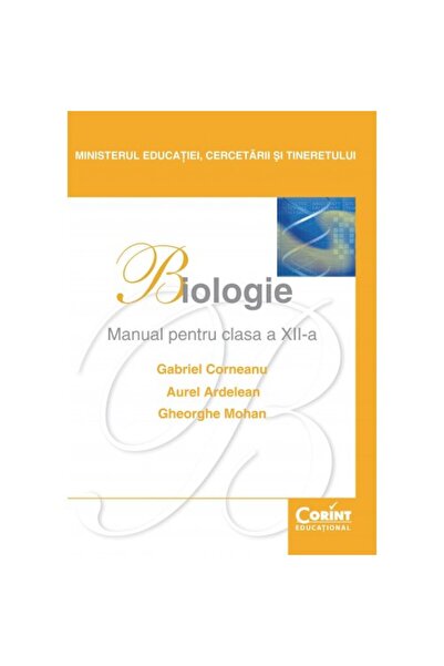 Corint Manual Clasa XII de Biologie - Mohan 2014, Gheorghe Mohan, Aurel Ardel...