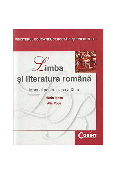 Corint Manual Clasa XII. Limba și literatura română - 2014 - Marin Iancu, Ali...