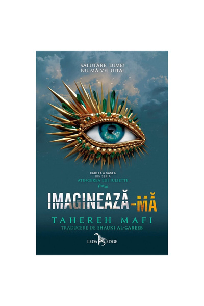 LEDA Atingerea lui Juliette Vol. 6. Imaginează-mă, Tahereh Mafi