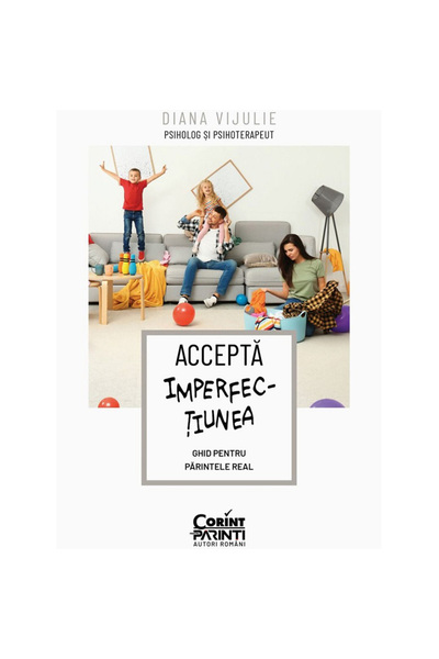 Corint Accept imperfecțiunea. Un ghid pentru părinții adevărați, Diana Vijulie