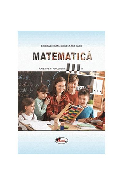 Aramis Matematică. Caiet pentru clasa a III-a, Rodica Chiran, M.Ada Radu