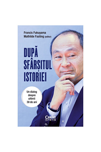 Corint След края на историята. Диалог за последните 30 години, Франсис Фукуям...