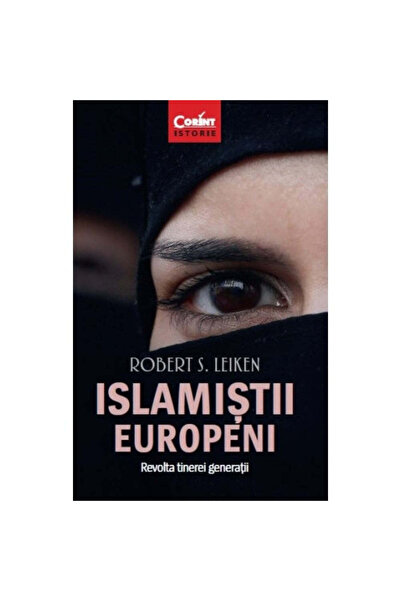 Corint Islamiştii europeni: Revolta tinerei generaţii - Robert S. Leiken