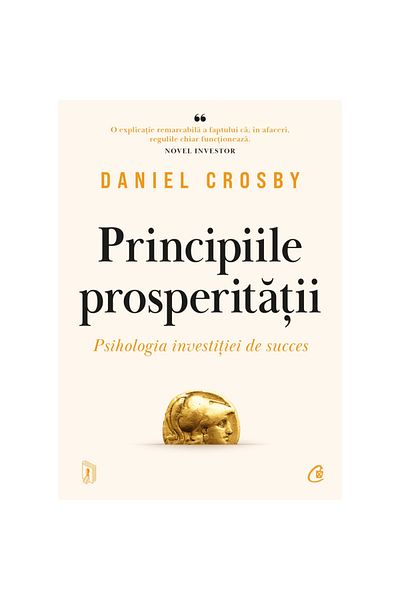 Curtea Veche Publishing The Principles of Prosperity. The Psychology of Successful Investing, Daniel Crosby