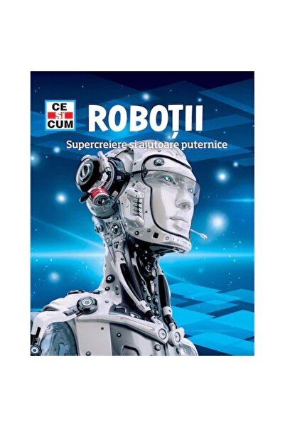 Rao Ce și cum. Roboți. Supercreieri și ajutoare puternice, dr. Bernd Flessner