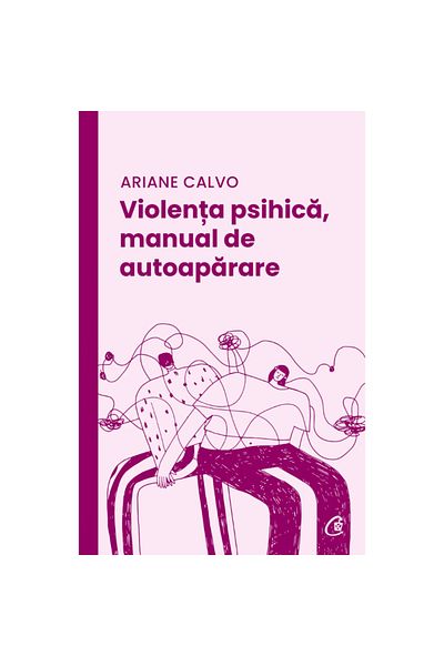 Curtea Veche Publishing Psychological violence, self-defense manual - Ariane Calvo, 2023 edition
