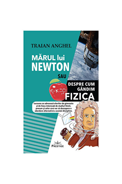 Prestige Newton's Apple or About How We Think About Physics - Traian Anghel