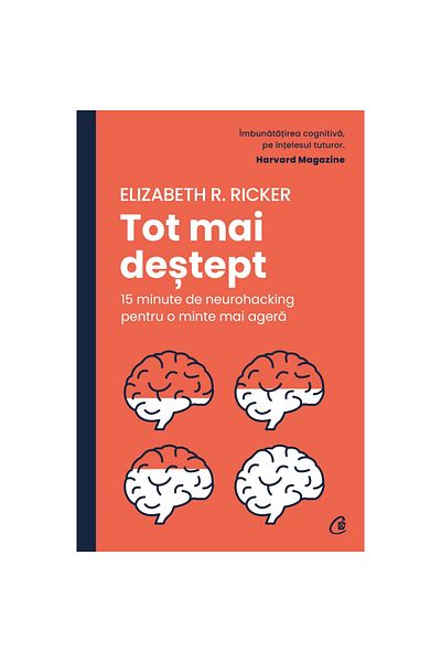 Curtea Veche Publishing Getting Smarter. 15 Minutes of Neurohacking for a Sharper Mind, Elizabeth R. Ricker